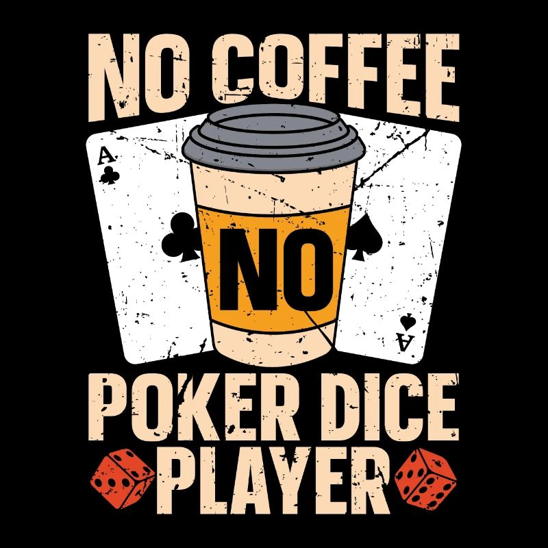 Poker Dice Player No Coffee No Dices Coffee Lover