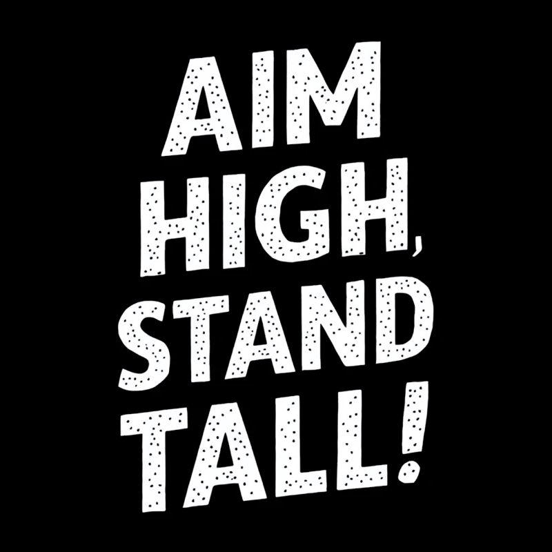 Aim High, Stand Great
