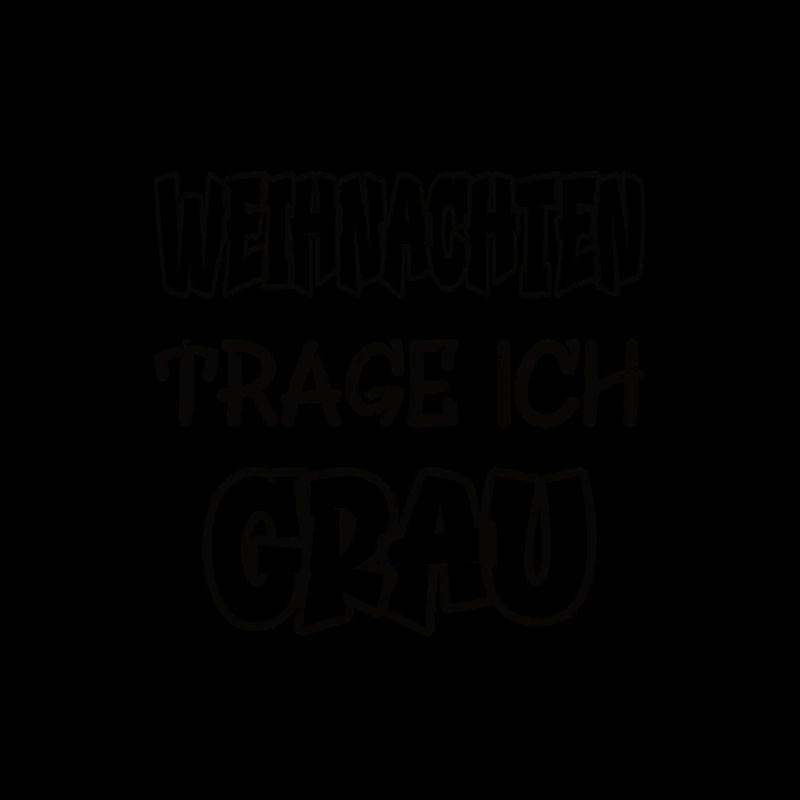 Weihnachten trage ich grau Spruch Farbe grau
