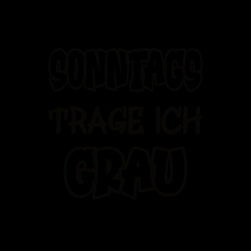 Sonntags trage ich grau Spruch Farbe grau