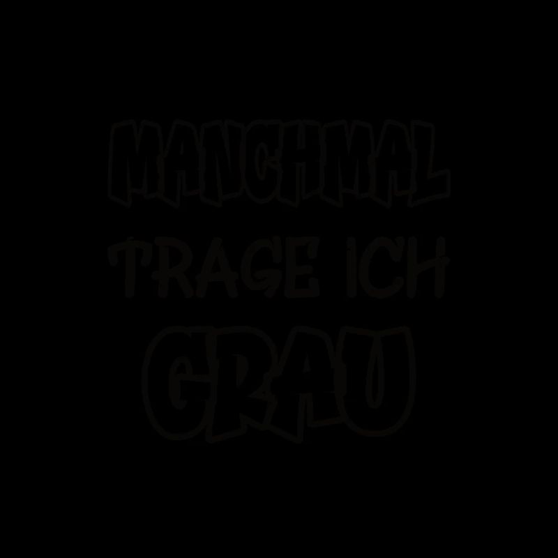 Manchmal trage ich grau Spruch Farbe grau