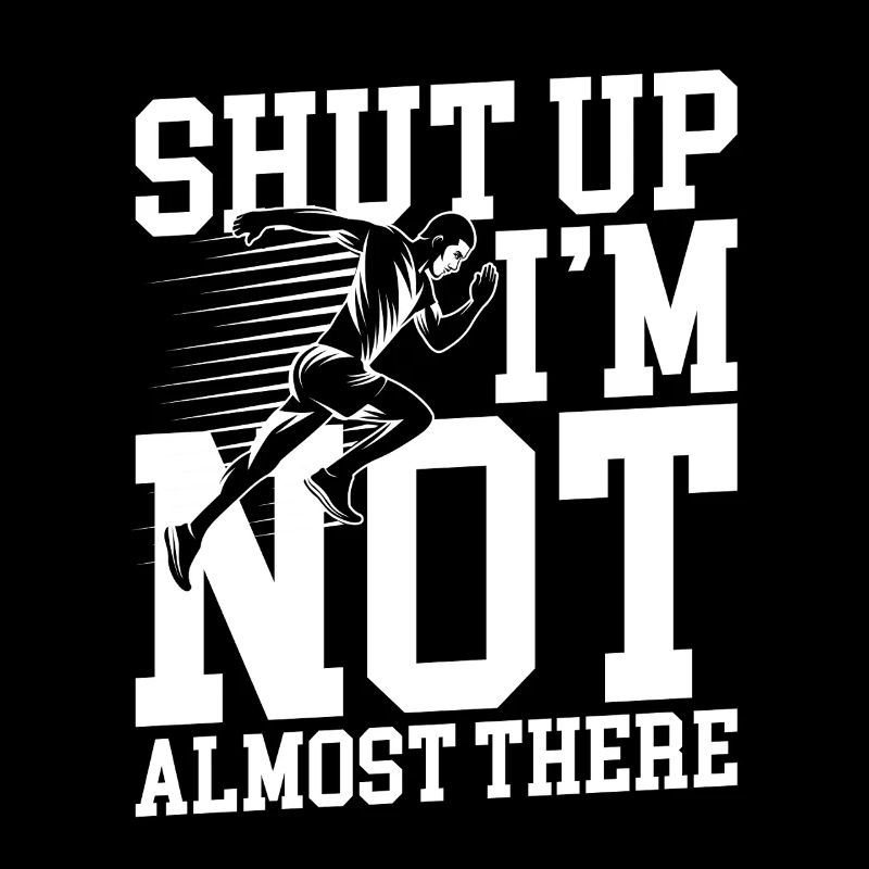 Shut up i m not almost there