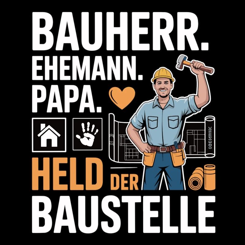 Held der Baustelle – Papa, Ehemann & Bauherr