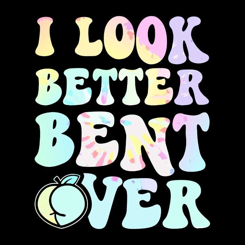 I Look Better Bent Over Tee