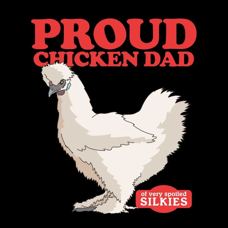 Silk Chicken Dad Chicken Silkie Silk Chickens Gift
