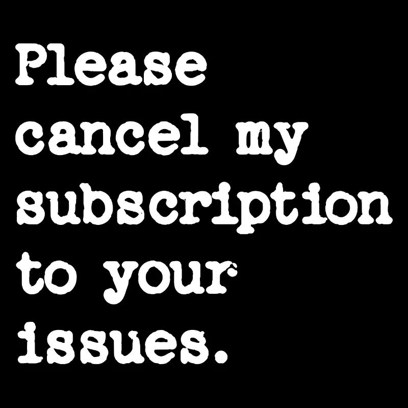 Please cancel my subscription to your issues