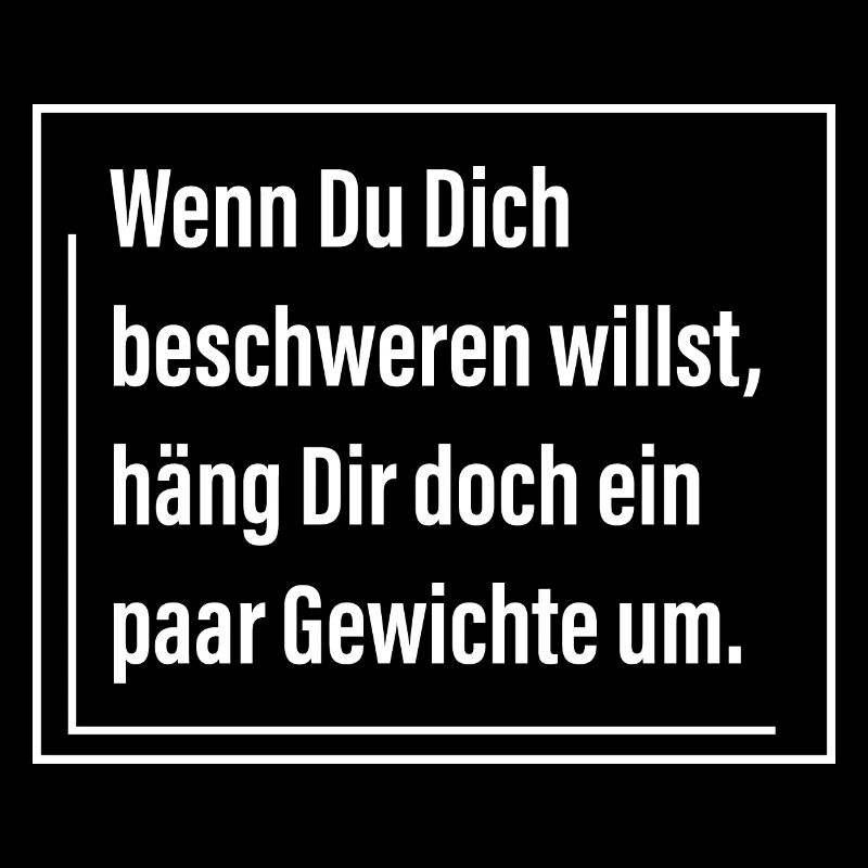 Wenn du dich beschweren willst häng dir doch ein