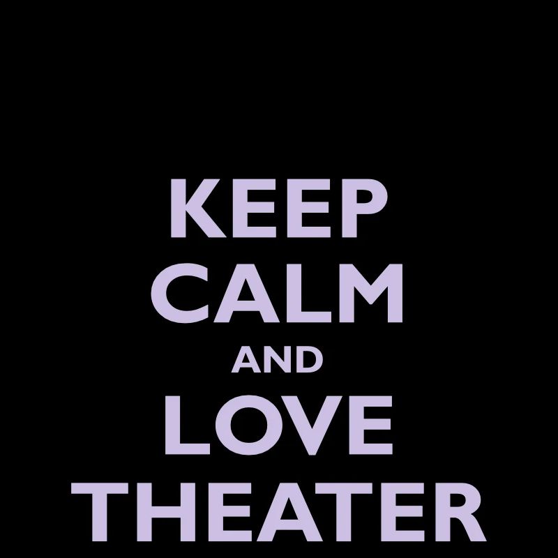 Keep Calm & Love Theater