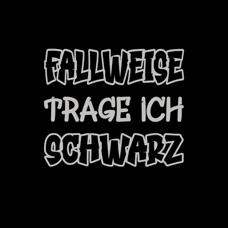 Fallweise trage ich schwarz Spruch Farbe schwarz