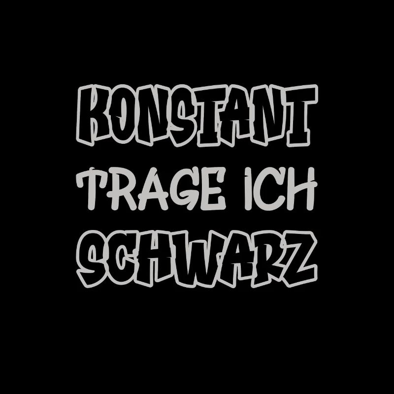 Konstant trage ich schwarz Spruch Farbe schwarz