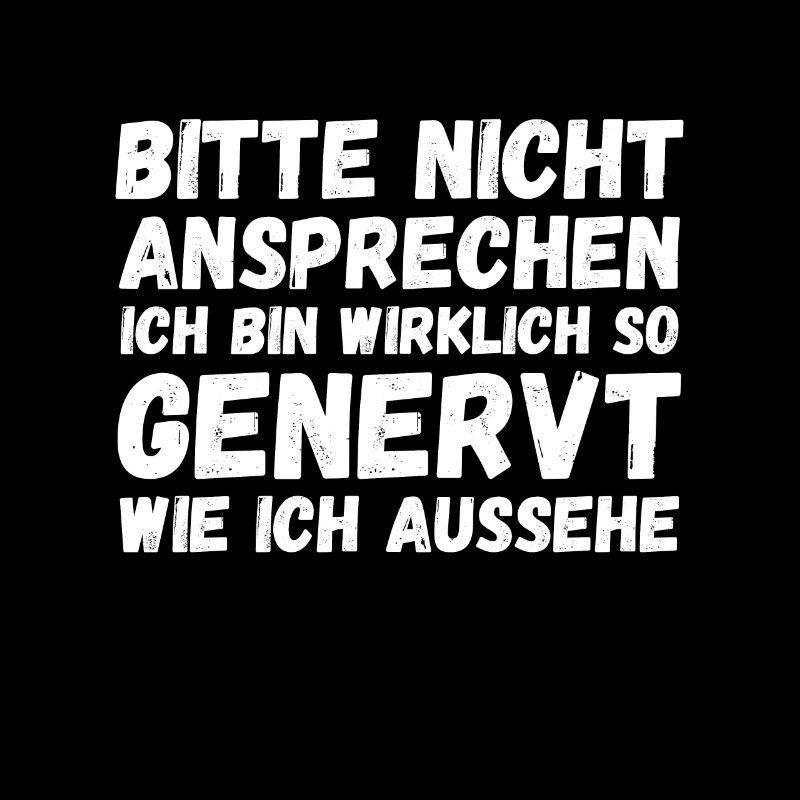 Bitte nicht ansprechen ich bin wirklich so genervt