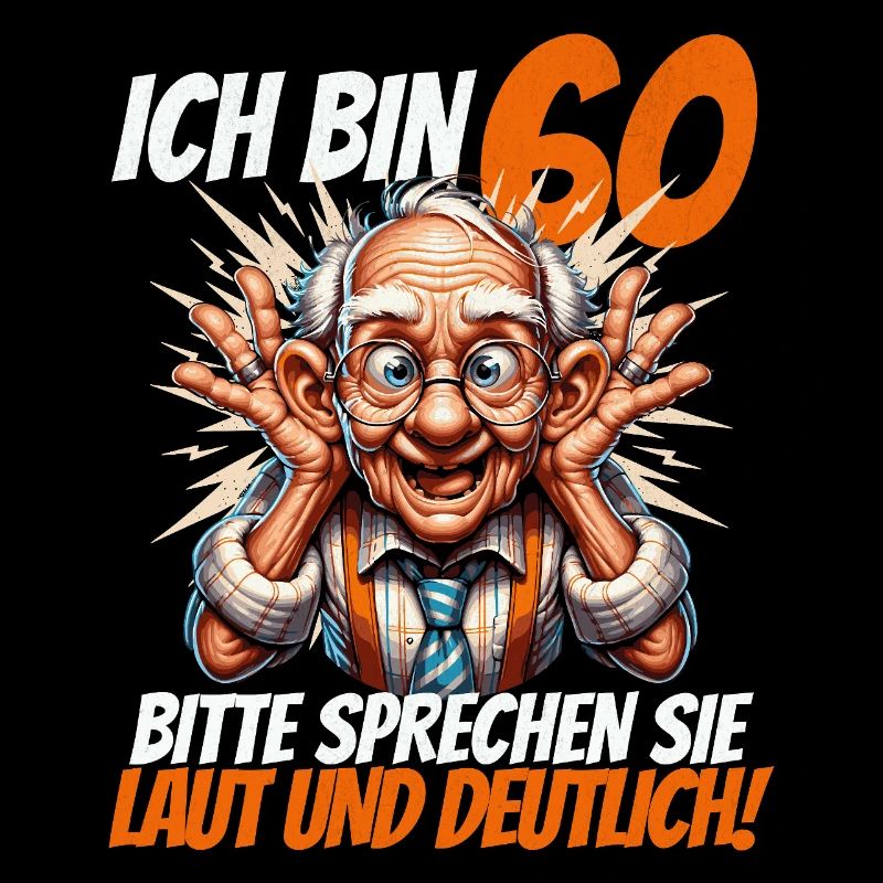 ICH BIN 60 BITTE SPRECHEN SIE LAUT UND DEUTLICH