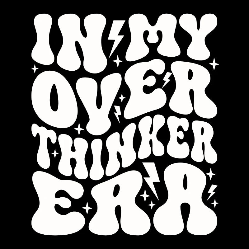In My Overthinker Era Overthink