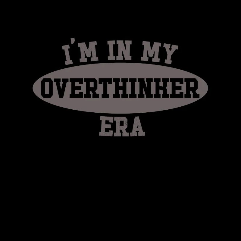 In My Overthinker Era Overthink
