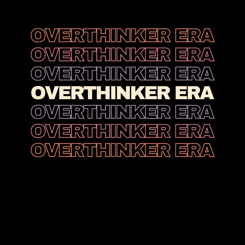 In My Overthinker Era Overthink
