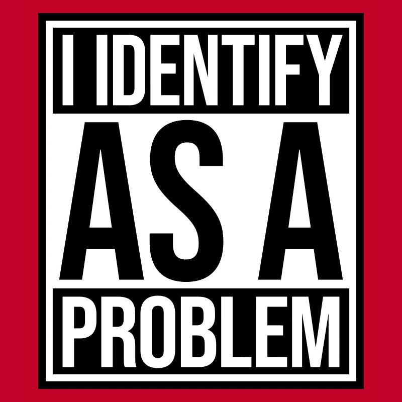 I Identify as a Problem Statement Cheeky Rebellious