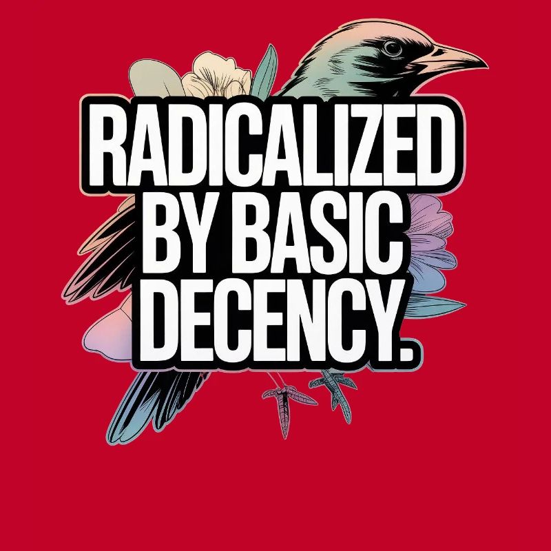 Radicalized by Basic Decency Statement