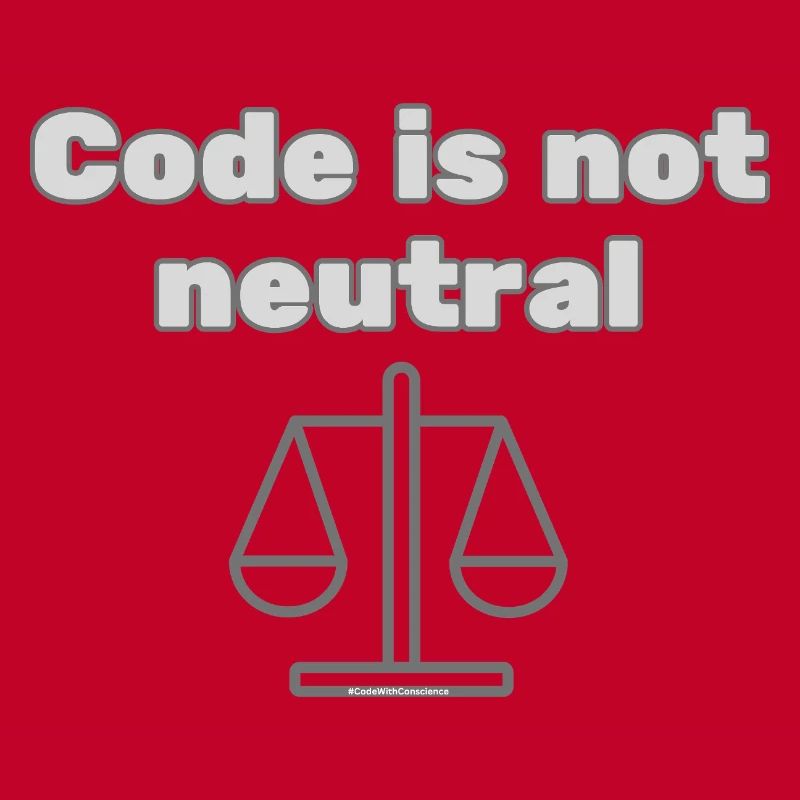 Code Is Not Neutral - Ethical Coder Statement