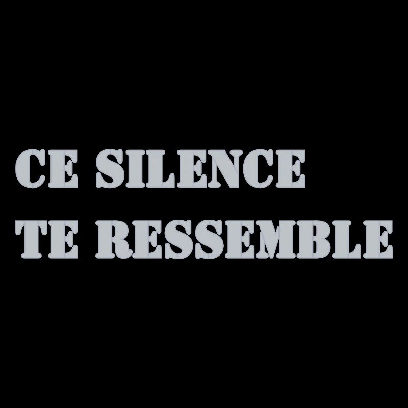 CE SILENCE TE RESSEMBLE