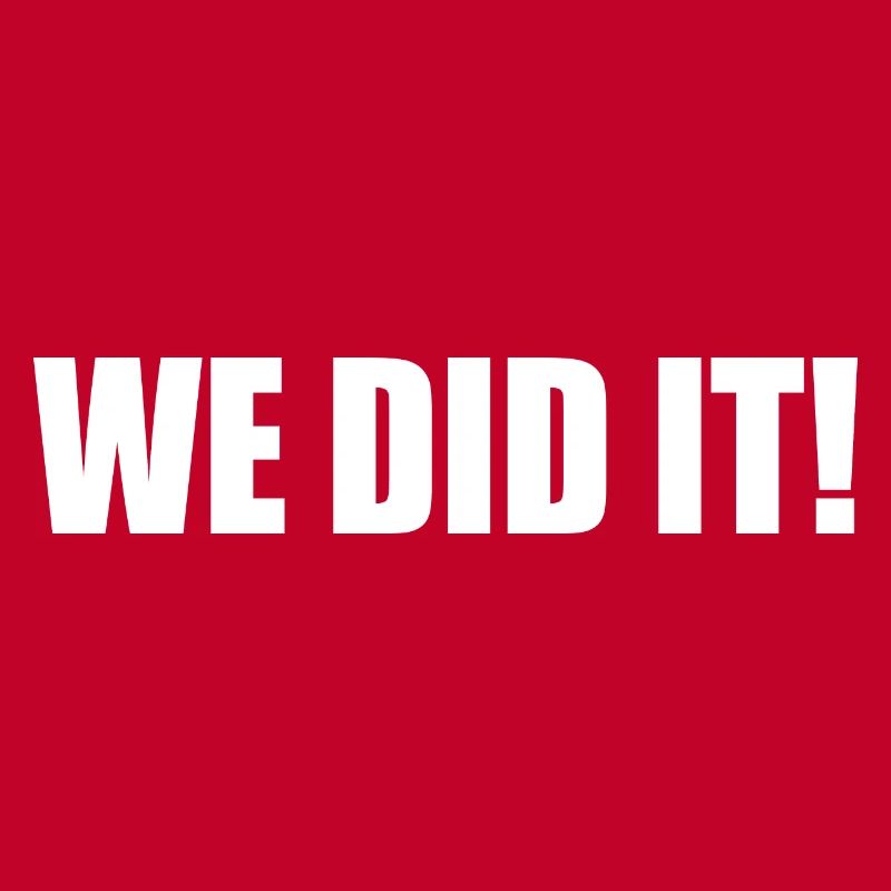 We did it
