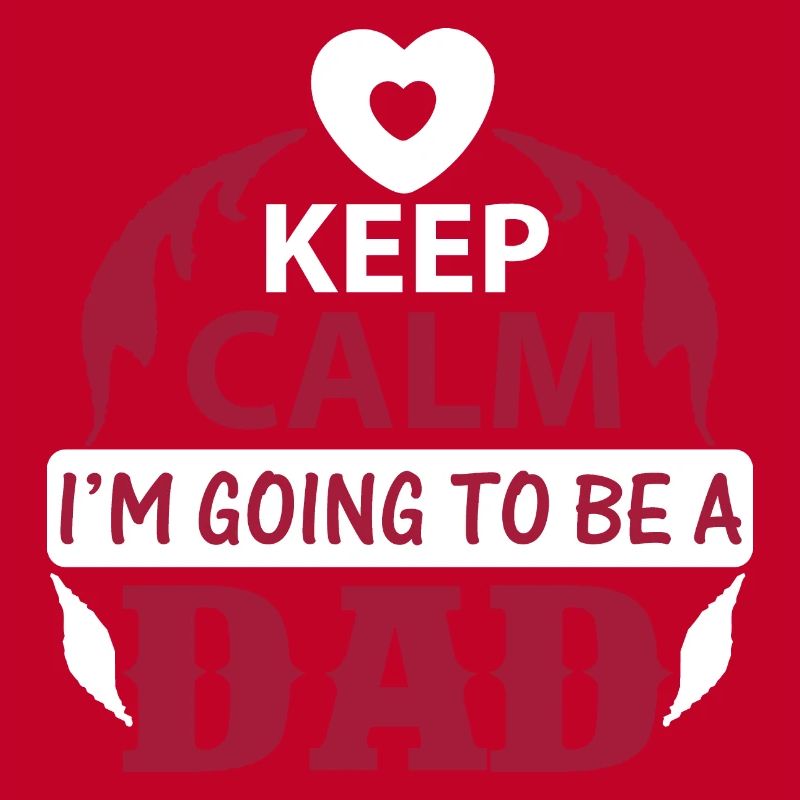 KEEP CLAM I M GOING TO BE DAD