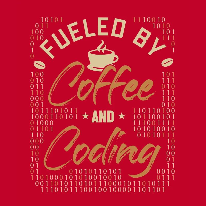 Fueled by Coffee and Coding Developer Coder