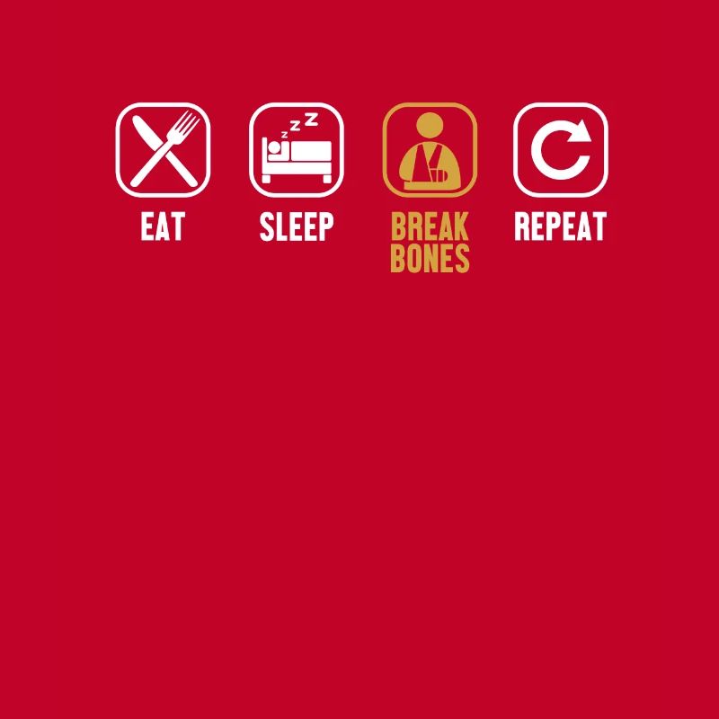 Eat Sleep Break Bones Repeat Broken Bone Bone