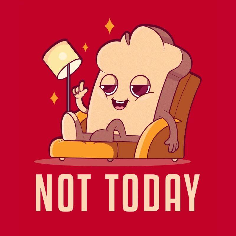 Not Today Bread Maker Bread Dough Bread Queen