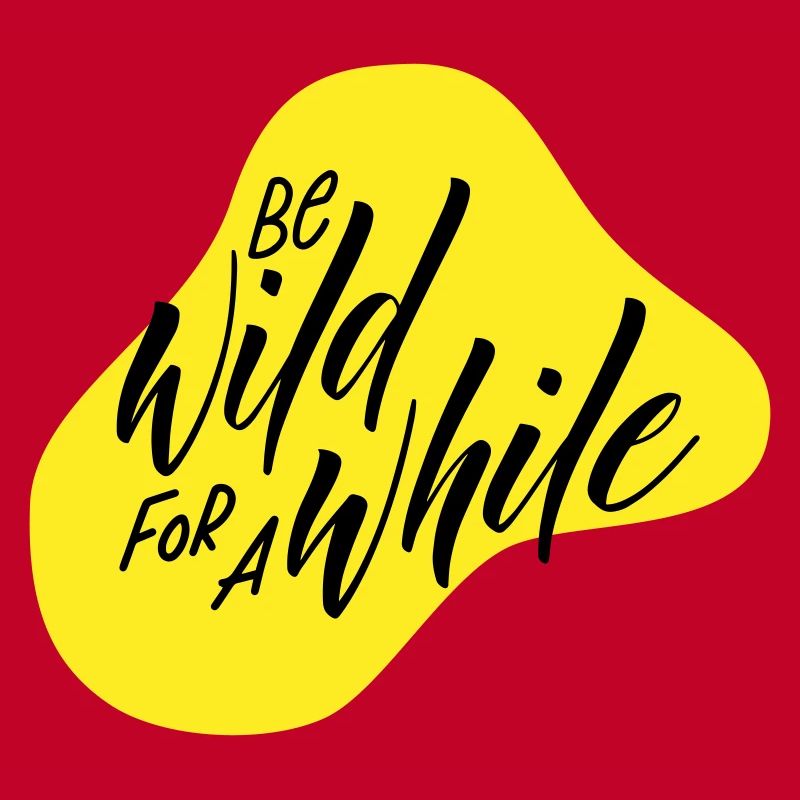 Be wild for a while