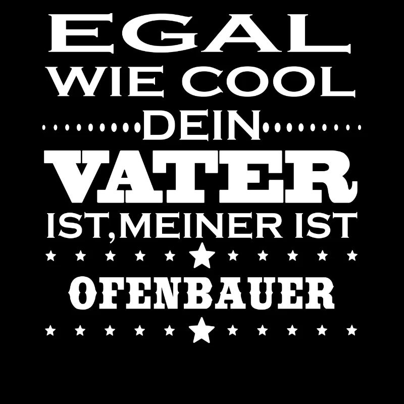Egal cool vater OFENBAUER