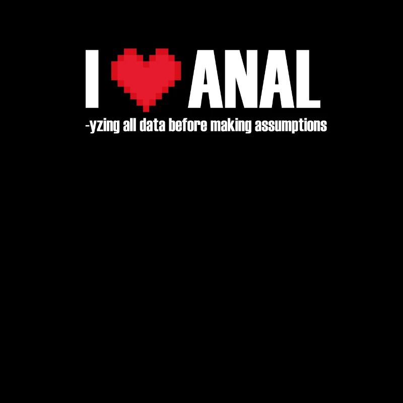 I love ANALYzing data before making assumptions