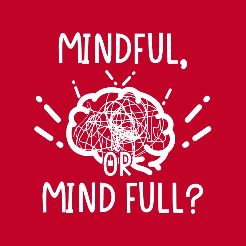 Mindful oder or Mind full?