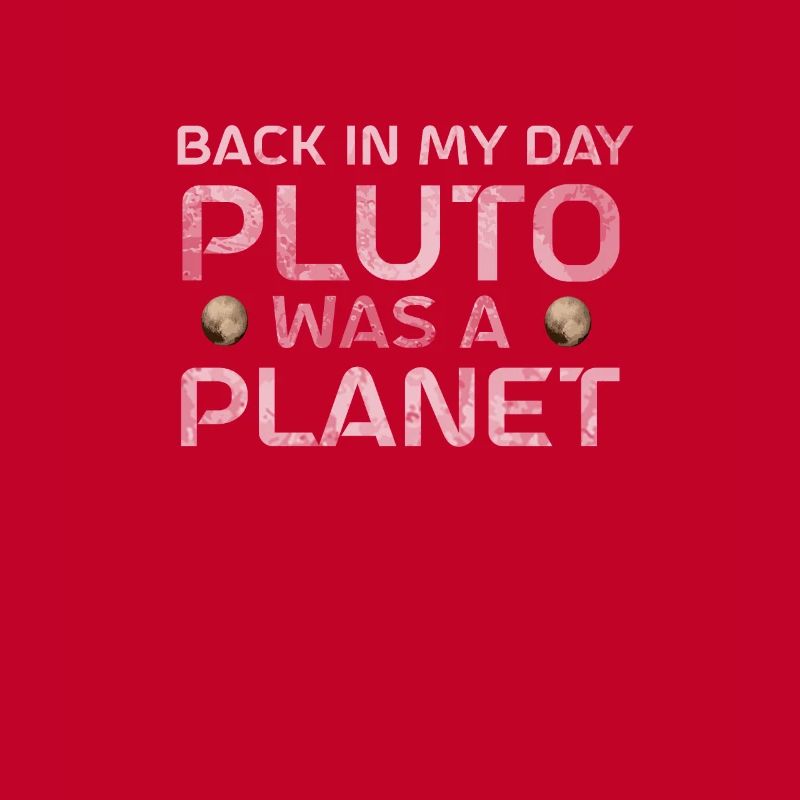 Pluto Back In My Day Pluto Was A Planet Pluto