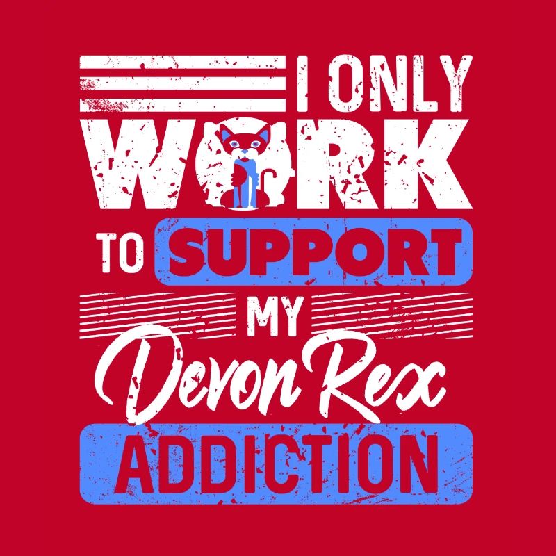 I Only Work To Support My Devon Rex Addiction