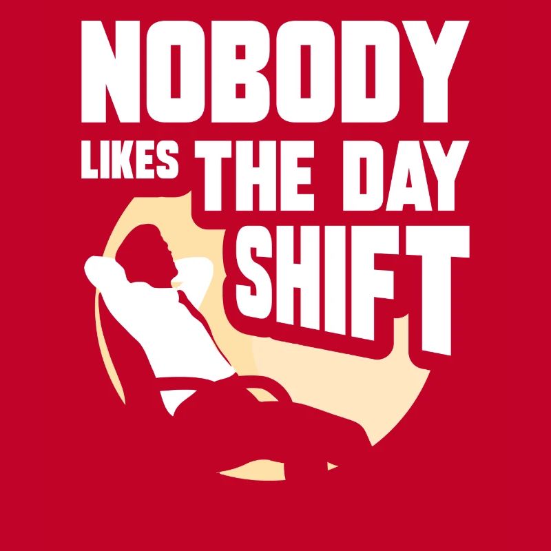 Nobody likes the day shift night shift work