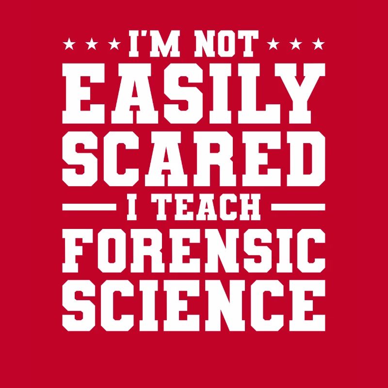 I'm Not Easily Scared I Teach Forensic Science