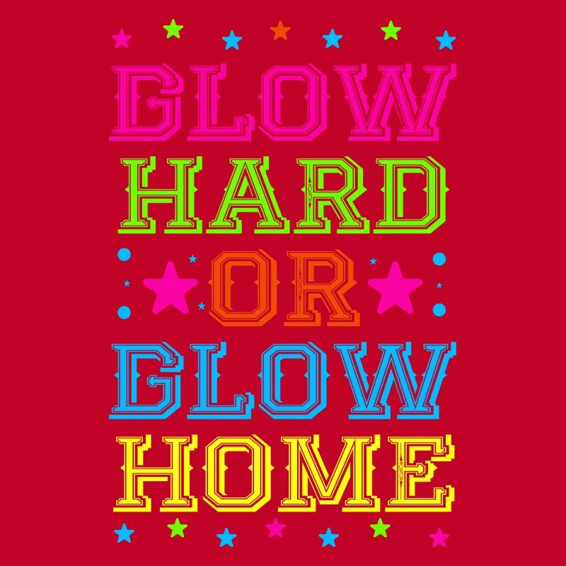 Glow Hard Oder Glow Home 70s 80er 90er Retro Party