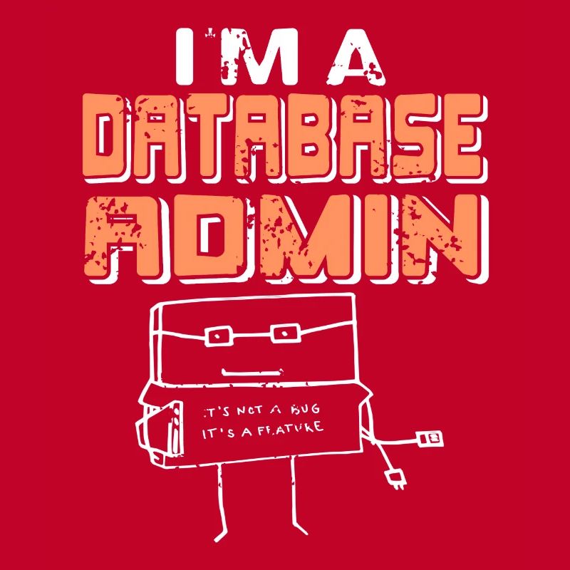 I'm A Database Admin It's Not A Bug It's A Feature