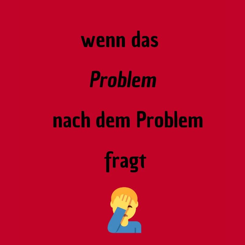 Wenn das Problem nach dem Problem Fragt