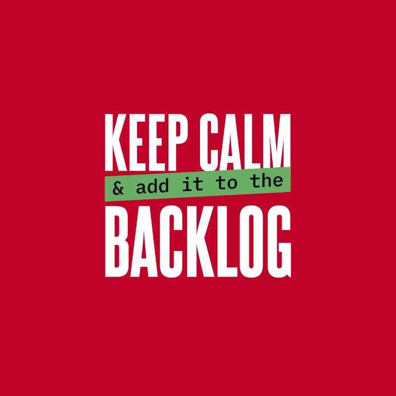 Programmierer - keep calm & add it to the backlog