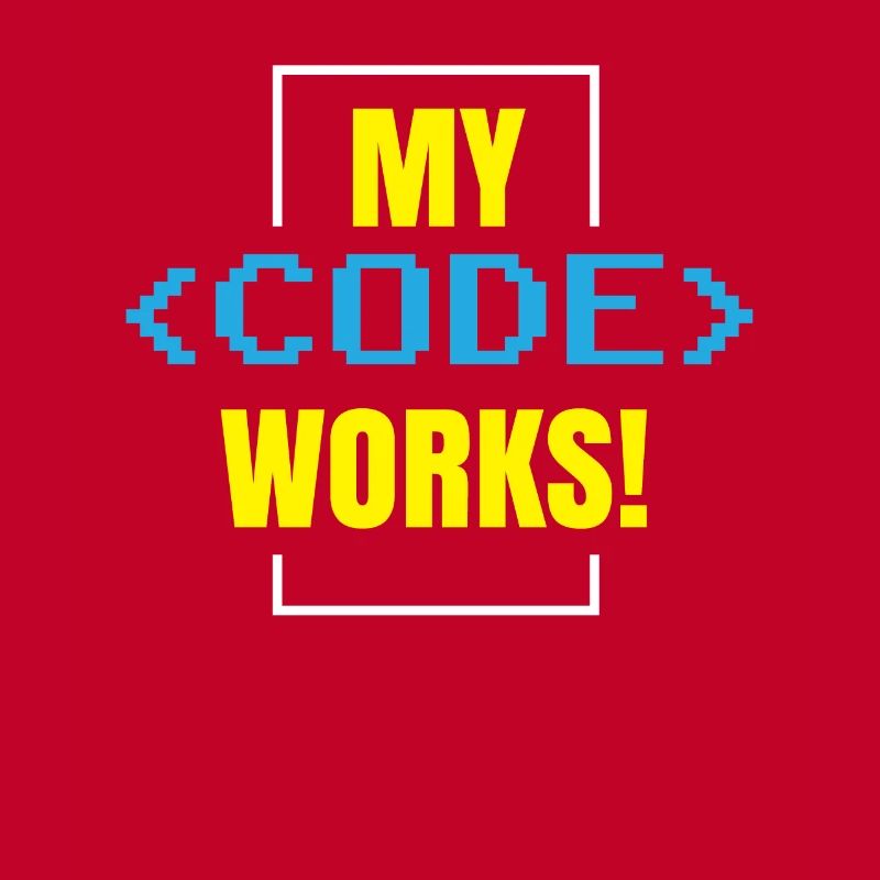 My Code Works Programming Coding Coder
