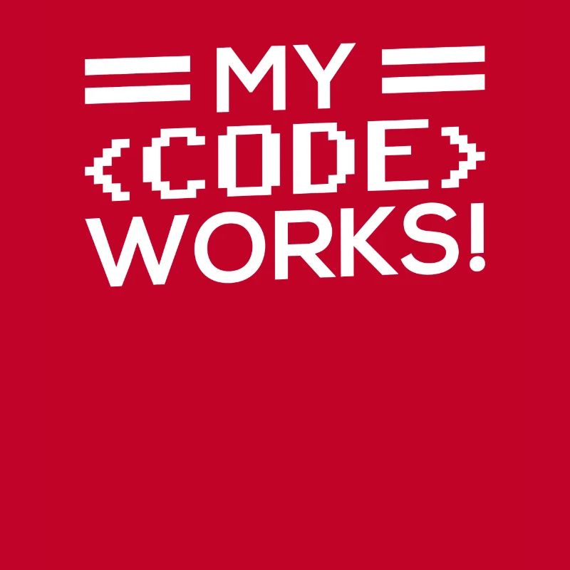 My Code Works Programming Coding Coder