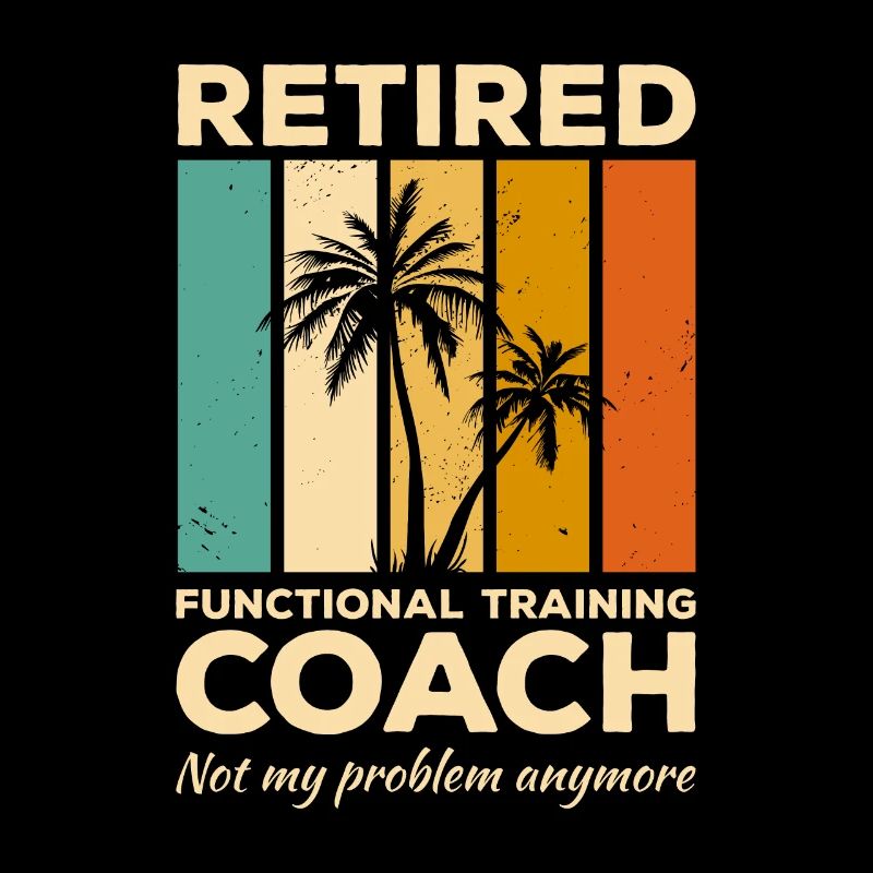 Retired Functional Training Coach Not My Problem