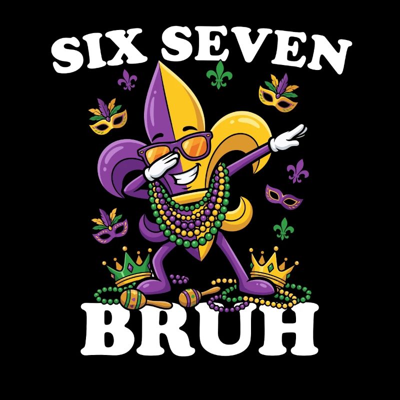 Six Sept Bruh Mardi Gras Fleur de Lis 6 7 Fun 6-7
