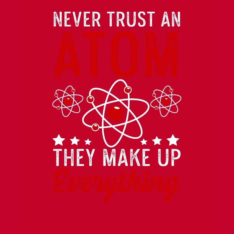 Atom Make Up Everything Physics Physicist Gift
