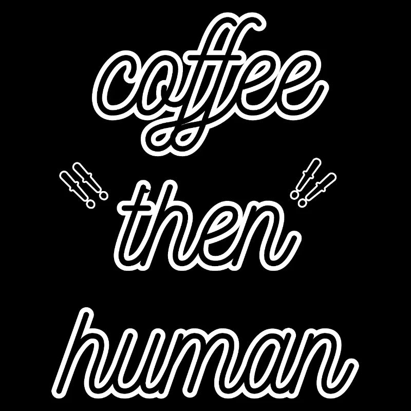 Kaffee, dann Mensch