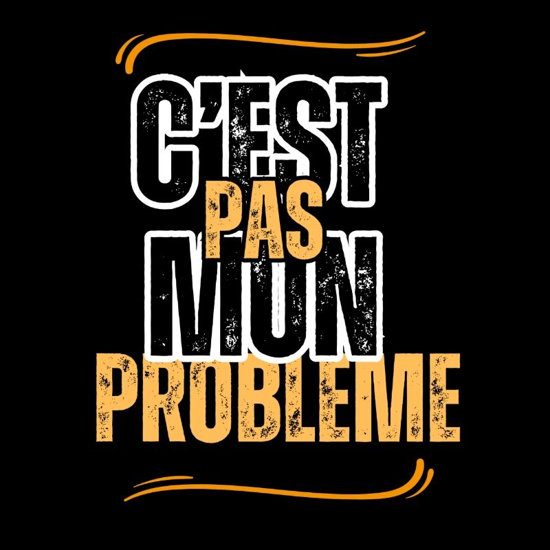 c'est pas mon problème