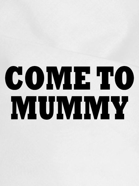 come to mummy