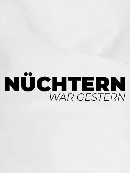 Nüchtern war gestern