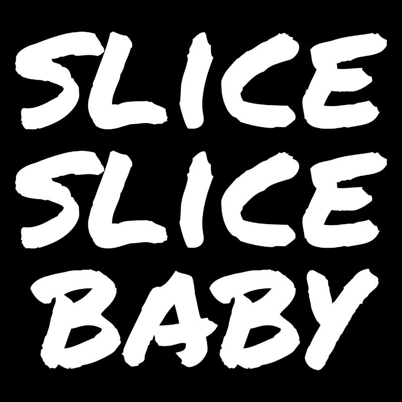 slice slice baby
